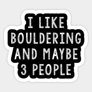 I Like Bouldering And Maybe 3 People, Bouldering Gift Sticker